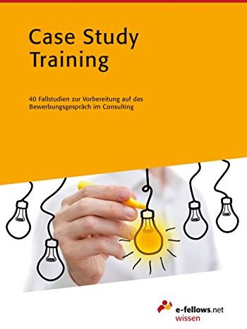 e-fellows.net - Case Study Training: 40 Fallstudien zur Vorbereitung auf das Bewerbungsgespräch im Consulting (e-fellows.net wissen) - Preis vom 14.10.2026 23:07:16 h