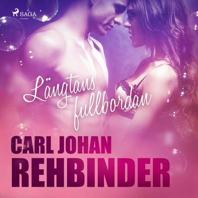 Längtans fullbordan - Carl Johan Rehbinder, Audio, 9788726021929