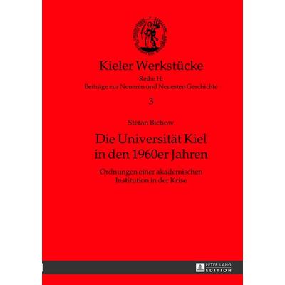 Die Universitaet Kiel in den 1960er Jahren, Gebundene Ausgabe von Stefan Bichow, Peter Lang GmbH, Internationaler Verlag der Wissenschaften,