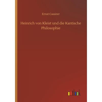 Heinrich von Kleist und die Kantische Philosophie, Taschenbuch von Ernst Cassirer, Outlook, 978-3-7340-3348-3