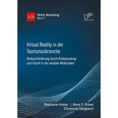 Virtual Reality in der Tourismusbranche. Verkaufsförderung durch Risikosenkung und Flucht in die mediale Wirklichkeit, Taschenbuch von Stephanie