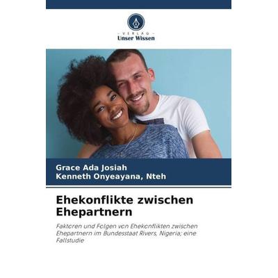 Ehekonflikte zwischen Ehepartnern, Taschenbuch von Grace Ada Josiah,Nteh Onyeayana, Verlag Unser Wissen, 978-620-5-06208-1