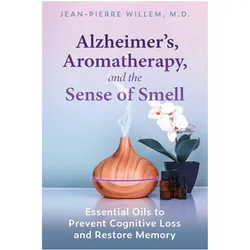 Alzheimer's, Aromatherapy, and the Sense of Smell, Sachbücher von Jean-Pierre Willem
