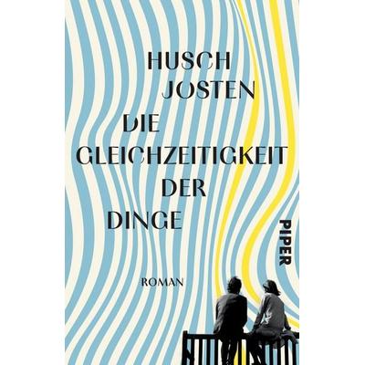 Die Gleichzeitigkeit der Dinge, Taschenbuch von Husch Josten, Piper Taschenbuch, 978-3-492-32208-9