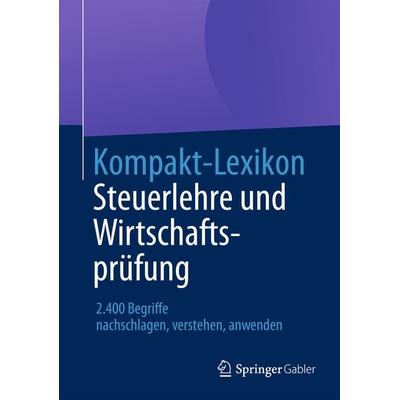 Kompakt-Lexikon Steuerlehre und Wirtschaftsprüfung, Taschenbuch von , Springer Fachmedien Wiesbaden GmbH, 978-3-658-03022-3