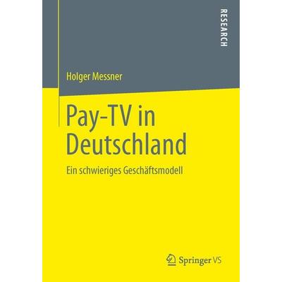 Pay-TV in Deutschland, Taschenbuch von Holger Messner, Springer Fachmedien Wiesbaden GmbH, 978-3-658-01442-1