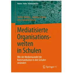Mediatisierte Organisationswelten in Schulen, Fachbücher von Andreas Breiter, Arne H. Schulz, Stefan Welling