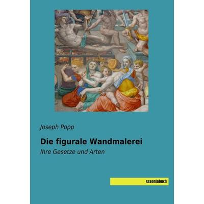 Die figurale Wandmalerei, Taschenbuch von Joseph Popp, Saxoniabuch.de, 978-3-95770-612-6