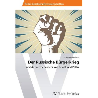 Der Russische Bürgerkrieg, Taschenbuch von Christoph Gerschütz, AV Akademikerverlag, 978-3-639-49328-3