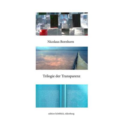 Trilogie der Transparenz, Gebundene Ausgabe von Nicolaus Bornhorn, BoD – Books on Demand, 978-3-7460-9707-7
