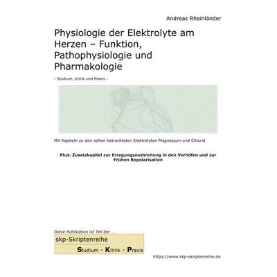 Physiologie der Elektrolyte am Herzen - Funktion, Pathophysiologie und Pharmakologie, Gebundene Ausgabe von Andreas Rheinländer, BoD – Books on
