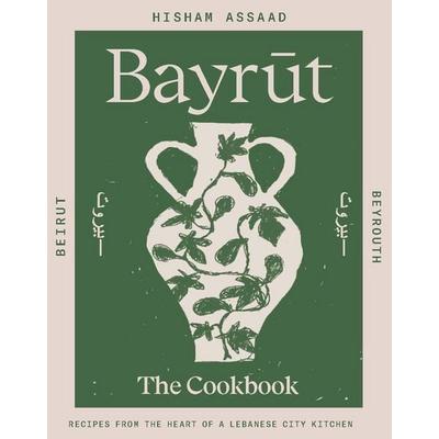 Bayrut: The Cookbook, Gebundene Ausgabe von Hisham Assaad, Smith Street Books, 978-1-923239-04-3