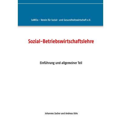 Sozial-Betriebswirtschaftslehre, Taschenbuch von Johannes Zacher,Andreas Ochs, BoD – Books on Demand, 978-3-8370-7593-9