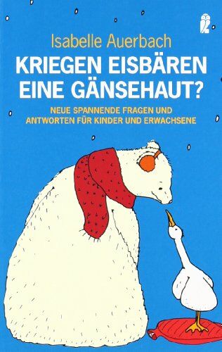 Isabelle Auerbach - Kriegen Eisbären eine Gänsehaut?: Neue spannende Fragen und Antworten für Kinder und Erwachsene - Preis vom 05.10.2026 03:47:11 h