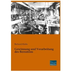 Gewinnung und Verarbeitung des Bernsteins, Fachbücher von Richard Klebs