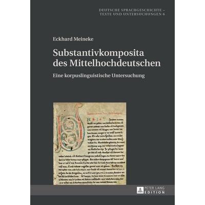 Substantivkomposita des Mittelhochdeutschen, Gebundene Ausgabe von Eckhard Meineke, Peter Lang GmbH, Internationaler Verlag der Wissenschaften,