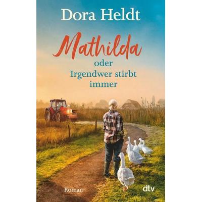 Mathilda oder Irgendwer stirbt immer, Taschenbuch von Dora Heldt, dtv