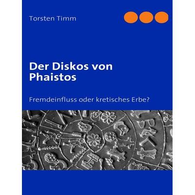 Der Diskos von Phaistos, Taschenbuch von Torsten Timm, BoD – Books on Demand, 978-3-8334-2451-9