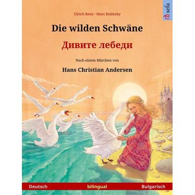 Die wilden Schwäne - (Deutsch - Bulgarisch), Taschenbuch von Ulrich Renz, Sefa Verlag, 978-3-7399-8691-3