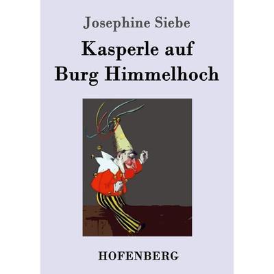 Kasperle auf Burg Himmelhoch, Taschenbuch von Josephine Siebe, Hofenberg, 978-3-8430-4522-3