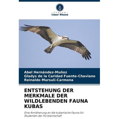 ENTSTEHUNG DER MERKMALE DER WILDLEBENDEN FAUNA KUBAS, Taschenbuch von Abel Hernández-Muñoz,Gladys de la Caridad Fuente-Chaviano,Reinaldo
