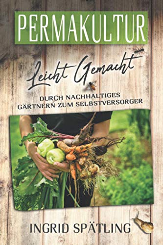Ingrid Spätling - Permakultur leicht gemacht: Durch nachhaltiges Gärtnern zum Selbstversorger - Preis vom 12.10.2026 11:37:12 h