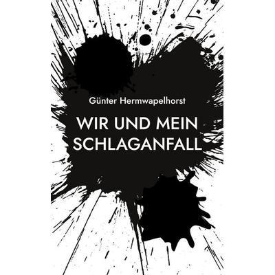 Wir und mein Schlaganfall, Taschenbuch von Günter Hermwapelhorst, BoD – Books on Demand, 978-3-7583-6580-5