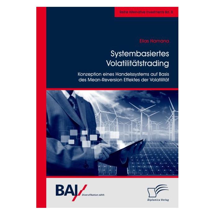 Diplomica Systembasiertes Volatilitätstrading: Konzeption eines Handelssystems auf Basis des Mean-Reversion... (Deutsch, Softcover, Elias Hamana) (35219670)