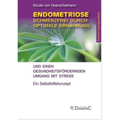 Endometriose: Schmerzfrei durch optimale Ernährung und einen gesundheitsfördernden Umgang mit Stress, Taschenbuch von Nicole Hoerschelmann von,