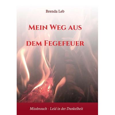Mein Weg aus dem Fegefeuer, Taschenbuch von Brenda Leb,Brigitte Kaindl, Tredition, 978-3-347-34987-2