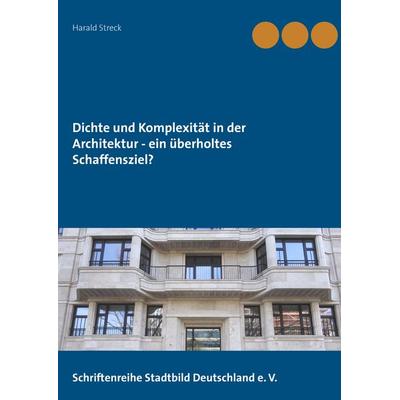 Dichte und Komplexität in der Architektur - ein überholtes Schaffensziel?, Taschenbuch von Harald Streck, BoD – Books on Demand, 978-3-7448-7325-3
