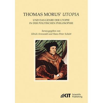 Thomas Morus' Utopia und das Genre der Utopie in der Politischen Philosophie, Taschenbuch von , KIT Scientific Publishing, 978-3-86644-403-4