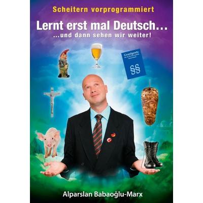 Lernt erst mal Deutsch... und dann sehen wir weiter, Taschenbuch von Alparslan Babaoglu-Marx, BoD – Books on Demand, 978-3-7357-1859-4