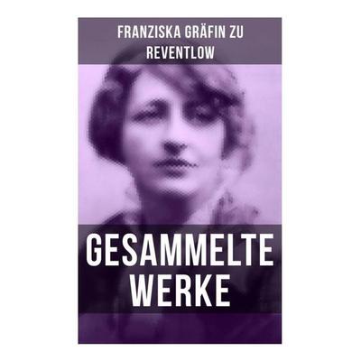 Gesammelte Werke, Taschenbuch von Franziska Gräfin zu Reventlow, Musaicum Books, 978-80-272-6430-8