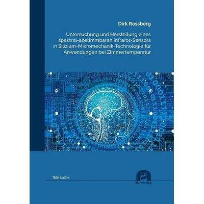 Untersuchung und Herstellung eines spektral-abstimmbaren Infrarot-Sensors in Silizium-Mikromechanik-Technologie für Anwendungen bei Zimmertemperatur,