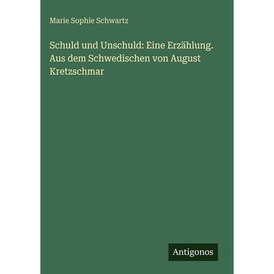 Schuld und Unschuld: Eine Erzählung. Aus dem Schwedischen von August Kretzschmar, Gebundene Ausgabe von Marie Sophie Schwartz, Antigonos Verlag,