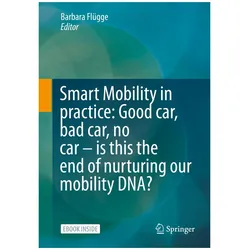 Smart Mobility in Practice: Good Car, Bad Car, No Car - Is this the End of Nurturing Our Mobility DN, Fachbücher von Barbara Flügge