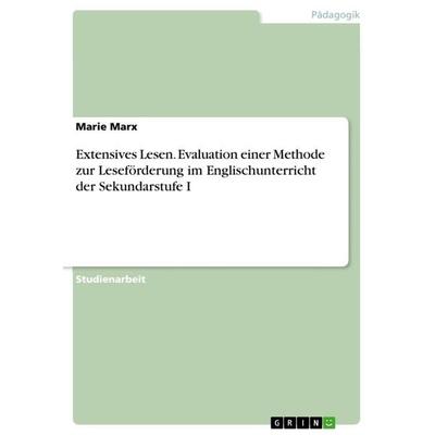 Extensives Lesen. Evaluation einer Methode zur Leseförderung im Englischunterricht der Sekundarstufe I, Taschenbuch von Marie Marx, GRIN,