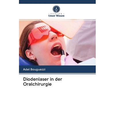 Diodenlaser in der Oralchirurgie, Taschenbuch von Adel Bouguezzi, Verlag Unser Wissen, 978-620-2-69183-3