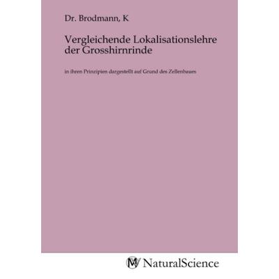 Vergleichende Lokalisationslehre der Grosshirnrinde, Taschenbuch von , MV-NaturalScience, 978-3-9853209-2-9
