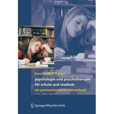 Psychologie und Psychotherapie für Schule und Studium, Gebundene Ausgabe von Franz Sedlak, Springer Wien, 978-3-211-33620-5