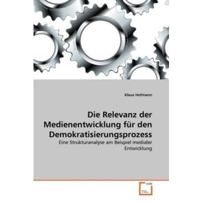 Hofmann, K: Relevanz der Medienentwicklung für den Demokrati, Taschenbuch von Klaus Hofmann, VDM, 978-3-639-31075-7