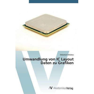 Umwandlung von IC Layout Daten zu Grafiken, Taschenbuch von Sebastian Hellekes, AV Akademikerverlag, 978-3-639-67730-0
