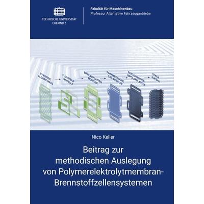Beitrag zur methodischen Auslegung von Polymerelektrolytmembran-Brennstoffzellensystemen, Taschenbuch von Nico Keller, Universitätsverlag Chemnitz,