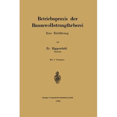 Betriebspraxis der Baumwollstrangfärberei, Taschenbuch von Fr Eppendahl, Springer Berlin, 978-3-662-39061-0