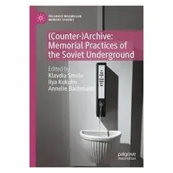 (Counter-)Archive: Memorial Practices of the Soviet Underground, Fachbücher von Klavdia Smola, Annelie Bachmaier, Ilya Kukulin