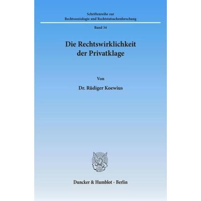 Die Rechtswirklichkeit der Privatklage., Taschenbuch von Rüdiger Koewius, Duncker & Humblot, 978-3-428-03251-8
