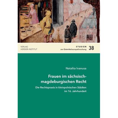 Frauen im sächsisch-magdeburgischen Recht, Taschenbuch von Nataliia Ivanusa, Verlag Herder-Institut, 978-3-87969-412-9