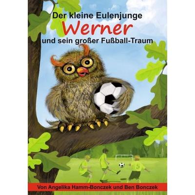 Der kleine Eulenjunge Werner und sein großer Fußball-Traum, Taschenbuch von Angelika Hamm-Bonczek, Tredition, 978-3-347-32145-8