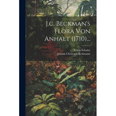 J.c. Beckman's Flora von Anhalt (1710)..., Taschenbuch von Johann Christoph Beckmann,Erwin Schulze, Legare Street Press, 978-1-02-228709-9
